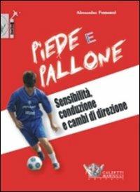 Piede e pallone. Sensibilità, conduzione e cambi di direzione. Con DVD - Alessandro Ferraresi - Libro Calzetti Mariucci 2011, Football | libraccio.click