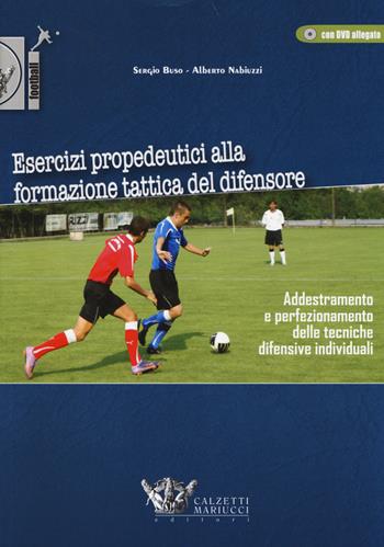 Esercizi propedeutici alla formazione tattica del difensore. Con DVD - Sergio Buso, Alberto Nabiuzzi - Libro Calzetti Mariucci 2014, Football | libraccio.click