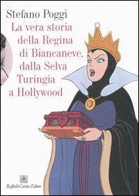 La vera storia della regina di Biancaneve, dalla selva turingia a Hollywood - Stefano Poggi - Libro Raffaello Cortina Editore 2007 | libraccio.click