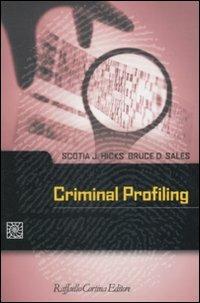 Criminal profiling - Scotia J. Hicks, Bruce D. Sales - Libro Raffaello Cortina Editore 2009, Criminologia e scienze forensi | libraccio.click