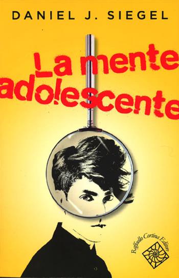 La mente adolescente - Daniel J. Siegel - Libro Raffaello Cortina Editore 2014, Conchiglie | libraccio.click