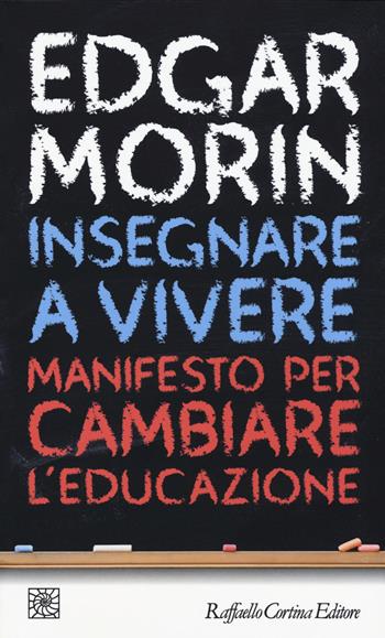 Insegnare a vivere. Manifesto per cambiare l'educazione - Edgar Morin - Libro Raffaello Cortina Editore 2015, Temi | libraccio.click