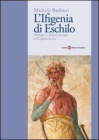 L' Ifigenia di Eschilo - Michele Barbieri - Libro Società Editrice Fiorentina 2009 | libraccio.click