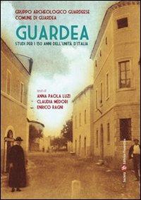 Guardea. Studi per i 150 anni dell'unità d'Italia - Claudia Medori, Enrico Ragni, Anna P. Luzi - Libro Società Editrice Fiorentina 2012 | libraccio.click