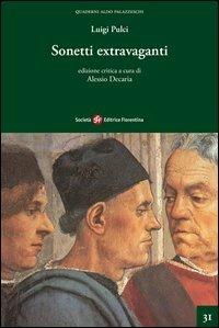 Sonetti extravaganti. Ediz. critica - Luigi Pulci - Libro Società Editrice Fiorentina 2013, Quaderni Aldo Palazzeschi. Nuova serie | libraccio.click
