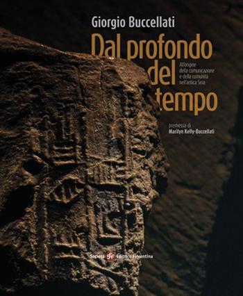 Dal profondo del tempo. All'origine della comunicazione e della comunità nell'antica Siria - Giorgio Buccellati - Libro Società Editrice Fiorentina 2014 | libraccio.click