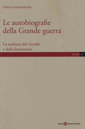 Le autobiografie della Grande guerra. La scrittura del ricordo e della lontananza - Valeria Giannantonio - Libro Società Editrice Fiorentina 2019, Studi | libraccio.click