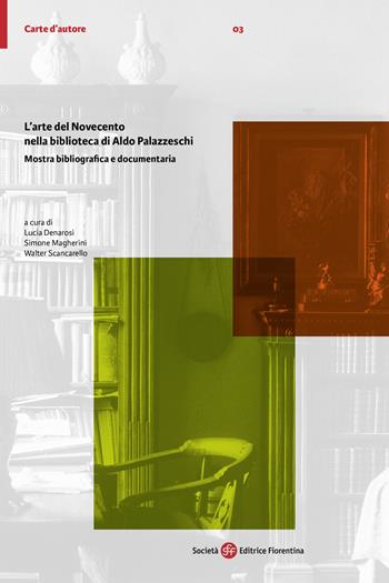 L'arte del Novecento nella biblioteca di Aldo Palazzeschi. Mostra bibliografica e documentaria  - Libro Società Editrice Fiorentina 2023, Carte d'autore | libraccio.click