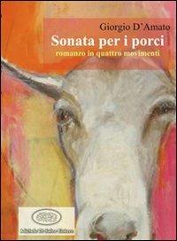 Sonata per i porci - Giorgio D'Amato - Libro Di Salvo 2007, Passaggi | libraccio.click