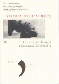 Storia dell'Africa. Un continente fra antropologia, narrazione e memoria - Francesca Giusti, Vincenzo Sommella - Libro Donzelli 2007, Virgola | libraccio.click