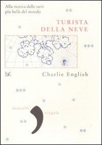 Turista della neve. Alla ricerca delle nevi più belle del mondo - Charlie English - Libro Donzelli 2009, Virgola | libraccio.click