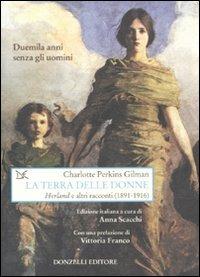 La terra delle donne. «Herland» e altri racconti (1891-1916) - Charlotte Perkins Gilman - Libro Donzelli 2010, Saggi. Arti e lettere | libraccio.click