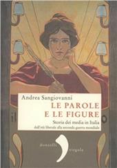Le parole e le figure. Storia dei media in Italia dall'età liberale alla Seconda guerra mondiale
