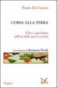 Corsa alla terra. Cibo e agricoltura nell'era della nuova scarsità - Paolo De Castro - Libro Donzelli 2012, Saggine | libraccio.click