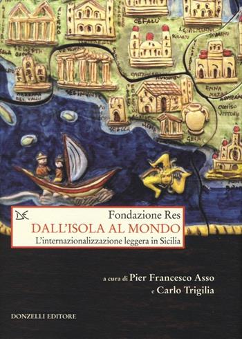 Dall'isola al mondo. L'internazionalizzazione leggera in Sicilia  - Libro Donzelli 2013, Saggi. Storia e scienze sociali | libraccio.click