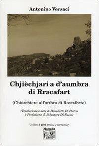 Chjièchjari a d'aumbra di Rracafart (Chiacchiere all'ombra di Roccaforte) - Antonino Versaci - Libro Montedit 2006, I gelsi | libraccio.click