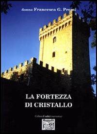 La fortezza di cristallo - Francesca G. Premi - Libro Montedit 2006, I salici | libraccio.click