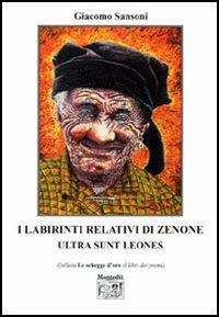 I labirinti relativi di Zenone. Ultra sunt leones - Giacomo Sansoni - Libro Montedit 2006, Le schegge d'oro (i libri dei premi) | libraccio.click