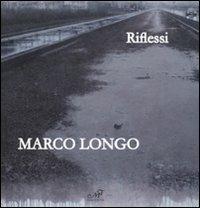 Marco Longo. Riflessi. Catalogo della mostra (Prato, 11 ottobre-23 novembre 2008). Ediz. italiana e inglese  - Libro Masso delle Fate 2008, Arte. Monografie | libraccio.click