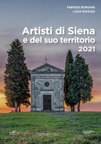 Artisti di Siena e del suo territorio 2021. Ediz. illustrata - Fabrizio Borghini, Lucia Raveggi - Libro Masso delle Fate 2021 | libraccio.click