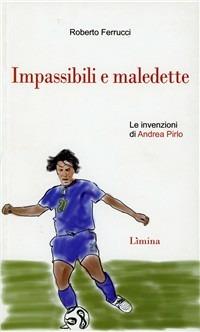 Il regista. Tutte le invenzioni di Andrea Pirlo - Roberto Ferrucci - Libro Limina 2010, Storie e miti | libraccio.click