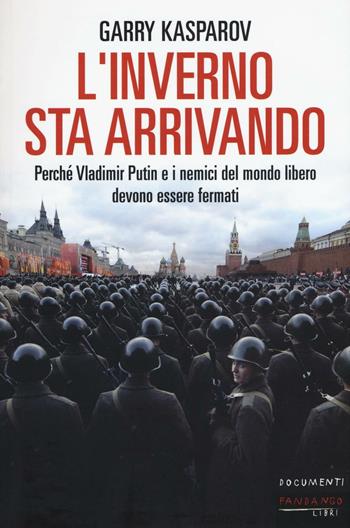 L' inverno sta arrivando. Perché Vladimir Putin e i nemici del mondo libero devono essere fermati - Garry Kasparov - Libro Fandango Libri 2016, Documenti | libraccio.click