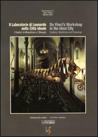 Il laboratorio di Leonardo nella città ideale. I codici, le macchine e i disegni. Catalogo della mostra. Ediz. italiana e inglese. - Massimiliano Lisa, Mario Taddei, Edoardo Zanon - Libro Leonardo3 2009, Leonardo | libraccio.click