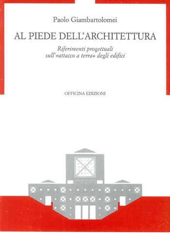 Al piede dell'architettura. Riferimenti progettuali sull'«Attacco a terra» degli edifici - Paolo Giambartolomei - Libro Officina 1999 | libraccio.click
