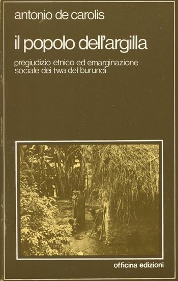 Il popolo dell'argilla - Antonio De Carolis - Libro Officina 1979, Officina. Etnologia | libraccio.click
