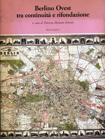 Berlino Ovest tra continuità e rifondazione - Patrizia Montini Zimolo - Libro Officina 1987, Architettura e progettazione urbana | libraccio.click