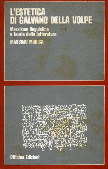 L'estetica di Galvano Della Volpe. Marxismo, linguistica e teoria della letteratura - Massimo Modica - Libro Officina 1978, Segno e interpretazione | libraccio.click