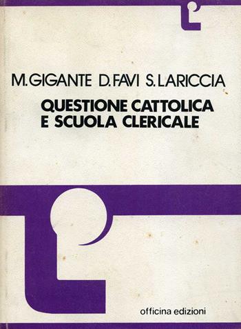 Questione cattolica e scuola clericale - Marina Gigante, Dolcino Favi, Sergio Lariccia - Libro Officina 1974, Saggi | libraccio.click