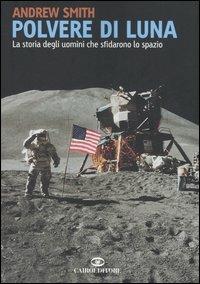 Polvere di luna. La storia degli uomini che sfidarono lo spazio - Andrew Smith - Libro Cairo Publishing 2006, Saggi | libraccio.click