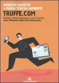 Truffe.com. Cellulari, internet, bancomat e carte di credito: come difendersi dalle frodi telematiche - Umberto Rapetto, M. Teresa Lamberti - Libro Cairo Publishing 2006, Extra | libraccio.click