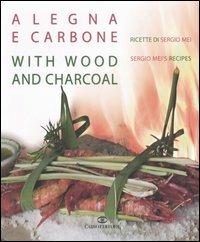 A legna e carbone. Ricette di Sergio Mei-With wood and charcoal. Sergio Mei's recipes. Ediz. bilingue - Sergio Mei - Libro Cairo Publishing 2006 | libraccio.click