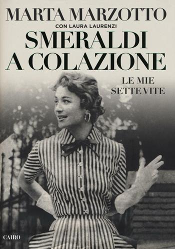 Smeraldi a colazione. Le mie sette vite - Marta Marzotto, Laura Laurenzi - Libro Cairo 2016, Storie | libraccio.click