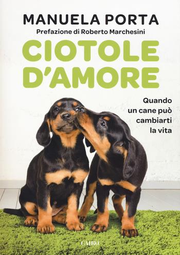Ciotole d'amore. Quando un cane può cambiarti la vita - Manuela Porta - Libro Cairo 2018, Extra | libraccio.click