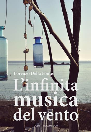L' infinita musica del vento - Lorenzo Della Fonte - Libro Casa Musicale Eco 2014 | libraccio.click