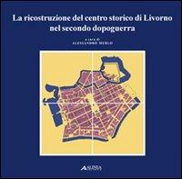 La ricostruzione del centro storico di Livorno nel secondo dopoguerra  - Libro Alinea 2006, Studi e documenti di architettura. P.S. | libraccio.click