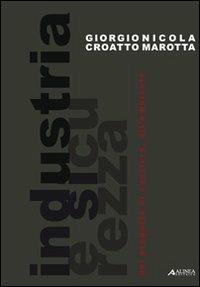 Industria e sicurezza. Dal progetto al cantiere, all'ambiente - Giorgio Croatto, Nicola Marotta - Libro Alinea 2007, Strumenti didattici | libraccio.click