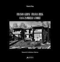 Franco Albini Franca Helg. Casa Zambelli a Forlì. Ediz. illustrata - Vittorio Prina - Libro Alinea 2011, Momenti di architettura moderna | libraccio.click