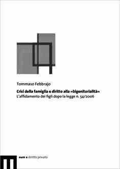 Crisi della famiglia e diritto alla «bigenitorialità». L'affidamento dei figli dopo la legge n. 54/2006 - Tommaso Febbrajo - Libro Eum - Centro Edizioni Università di Macerata 2008 | libraccio.click