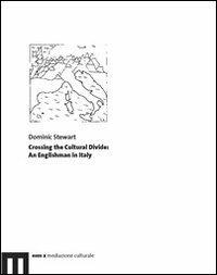 Crossing the cultural divide. An englishman in Italy - Dominic Stewart - Libro Eum - Centro Edizioni Università di Macerata 2009, Eum x | libraccio.click