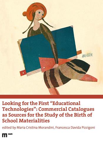 Looking for the first «educational technologies». Commercial catalogues as sources for the study of the birth of school materialities - Pizzigoni - Libro Eum - Centro Edizioni Università di Macerata 2023 | libraccio.click