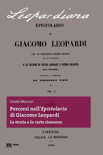 Percorsi nell'epistolario di Giacomo Leopardi. La storia e le carte riemerse - Gioele Marozzi - Libro Eum - Centro Edizioni Università di Macerata 2024, Leopardiana | libraccio.click