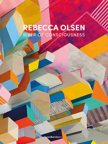 Rebecca Olsen. River of consciousness. Ediz. italiana e inglese - Jeffrey Hughes, Buzz Spector - Libro Vanillaedizioni 2022 | libraccio.click