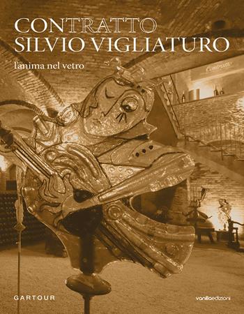 Contratto Silvio Vigliaturo. L’anima nel vetro. Ediz. italiana e inglese - Francesca Carbone - Libro Vanillaedizioni 2022 | libraccio.click