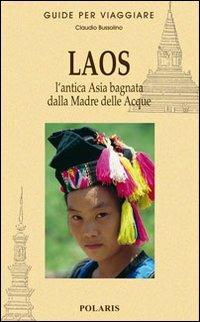 Laos. L'antica Asia bagnata dalla Madre delle Acque - Claudio Bussolino - Libro Polaris 2009, Guide per viaggiare | libraccio.click