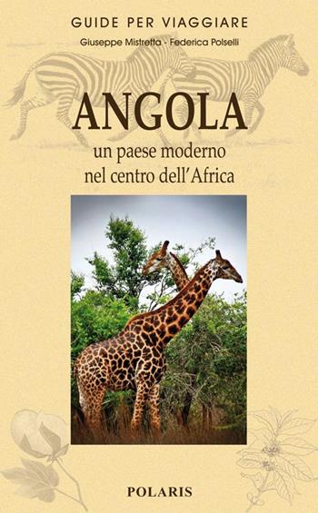 Angola. Un paese moderno nel centro dell'Africa - Giuseppe Mistretta, Federica Polselli - Libro Polaris 2014, Guide per viaggiare | libraccio.click