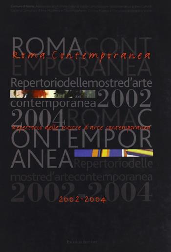 Roma contemporanea. Repertorio delle mostre d'arte contemporanea 2002-2004  - Libro Palombi Editori 2008 | libraccio.click